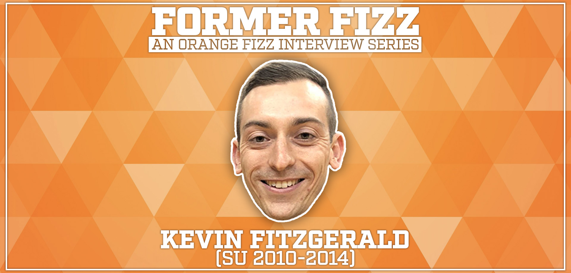 Former Fizz: Kevin Fitzgerald (SU 2010-2014)