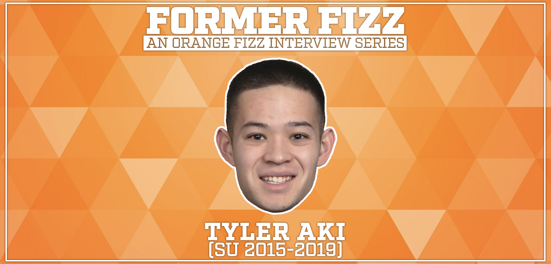 Former Fizz: Tyler Aki (SU 2015-2019)