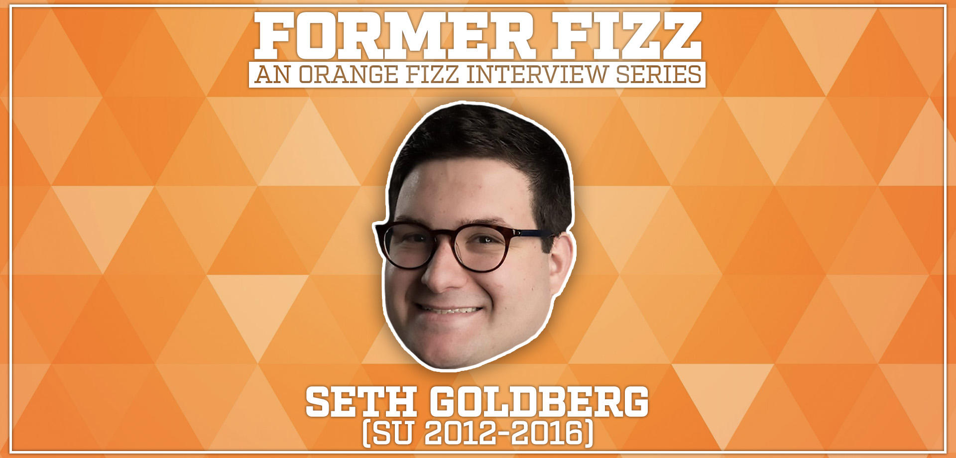 Former Fizz: Seth Goldberg (SU 2012-2016)